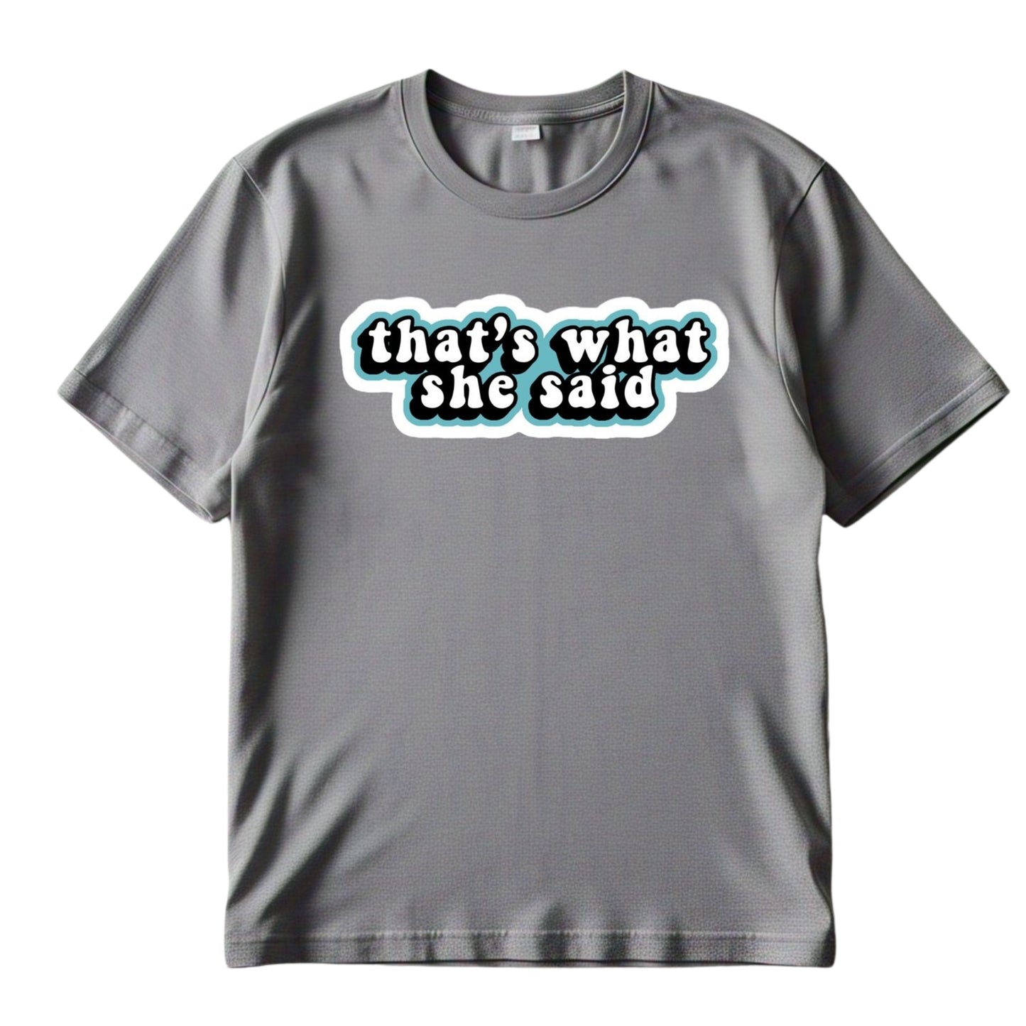 That's What She Said Graphic Tee